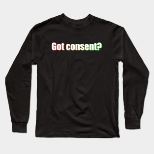 Got Consent? Long Sleeve T-Shirt